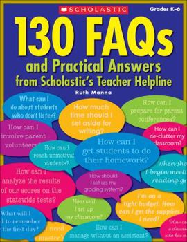 Paperback 130 FAQs and Practical Answers from Scholastic's Teacher Helpline: Grades K-6 Book