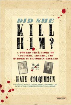 Hardcover Did She Kill Him?: A Torrid True Story of Adultery, Arsenic, and Murder in Victorian England Book