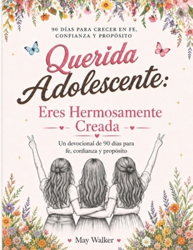 Paperback Querida Adolescente: Eres Hermosamente Creada: Un devocional de 90 días para chicas adolescentes sobre fe, autoestima, amistades y crecimiento persona [Spanish] Book