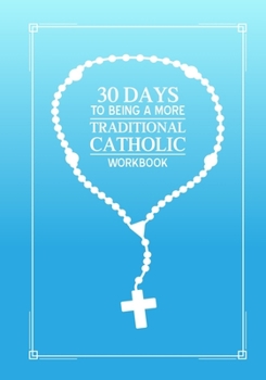 Paperback 30 days to being a more Traditional Catholic workbook Book