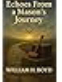 Paperback Echoes From a Masons Journey: Assorted Commentaries from a Mason on a Quest Book