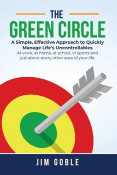 Paperback The Green Circle: A Simple, Effective Approach to Quickly Manage Life’s Uncontrollables Book