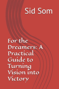 Paperback For the Dreamers: A Practical Guide to Turning Vision into Victory Book