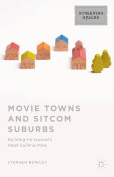 Hardcover Movie Towns and Sitcom Suburbs: Building Hollywood's Ideal Communities Book
