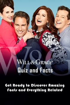 Paperback Will And Grace Quiz and Facts: Get Ready to Discover Amazing Facts and Everythings Related: Will And Grace Trivia Book