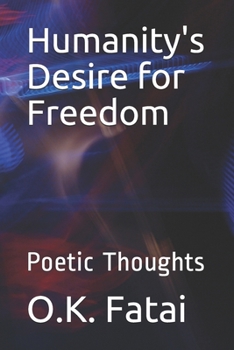 Paperback Humanity's Desire for Freedom: Poetic Thoughts Book