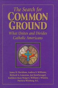 Library Binding The Search for Common Ground: What Unites and Divides Catholic Americans Book