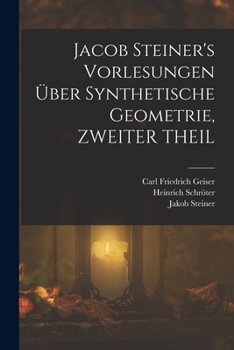 Paperback Jacob Steiner's Vorlesungen Über Synthetische Geometrie, ZWEITER THEIL [German] Book