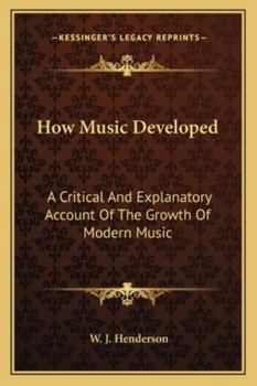 Paperback How Music Developed: A Critical And Explanatory Account Of The Growth Of Modern Music Book