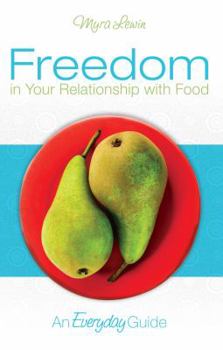 Paperback Freedom in Your Relationship with Food: An Everyday Guide Book