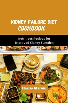 Paperback Kidney failure diet cookbook: Nutritious Recipes for Improved Kidney Function Book