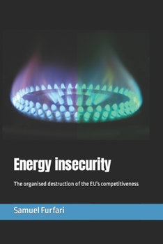 Paperback Energy insecurity: The organised destruction of the EU's competitiveness Book