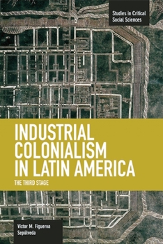 Paperback Industrial Colonialism in Latin America: The Third Stage Book