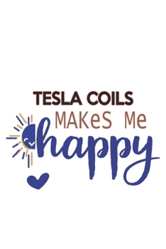 Paperback Tesla Coils Makes Me Happy Tesla Coils Lovers Tesla Coils OBSESSION Notebook A beautiful: Lined Notebook / Journal Gift,, 120 Pages, 6 x 9 inches, Per Book