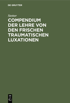 Hardcover Compendium Der Lehre Von Den Frischen Traumatischen Luxationen: Für Studierende Und Ärzte [German] Book