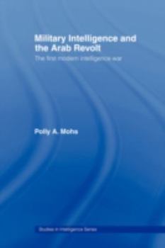 Paperback Military Intelligence and the Arab Revolt: The First Modern Intelligence War Book