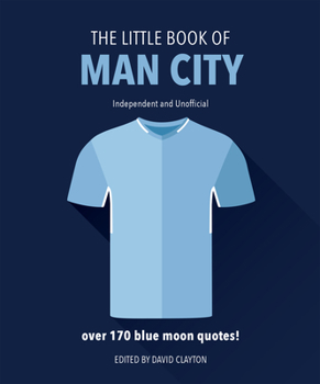 Hardcover The Little Book of Man City: More Than 170 Blue Moon Quotes Book