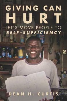 Paperback Giving Can Hurt: Let's Move People to Self-Sufficiency Book