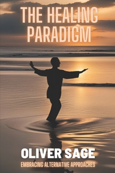 The Healing Paradigm: Embracing Alternative Approaches