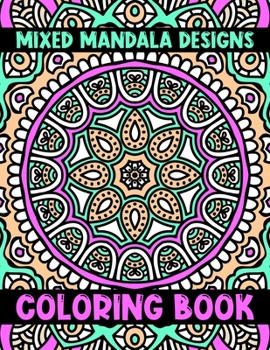 Paperback Mixed Mandala Designs Coloring Book: The Best Mandalas Coloring Book Designs for stress Relief One side Print coloring book for adult creative haven c Book