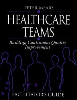 Paperback Healthcare Teams Manual: Building Continuous Quality Improvement Facilitator's Guide Book