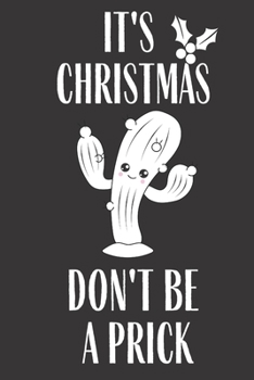 Paperback It's Christmas Don't Be A Prick: Journal Notebook Cactus Funny Gag Gift Lined Journal for Coworker Family member Friend Reduce Stress Anger Anxiety In Book