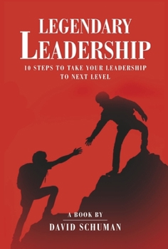 Hardcover Legendary Leadership: 10 Steps to Take Your Leadership to the Next Level Book
