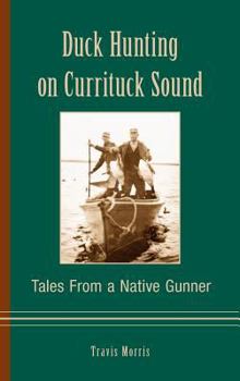 Hardcover Duck Hunting on Currituck Sound: Tales from a Native Gunner Book