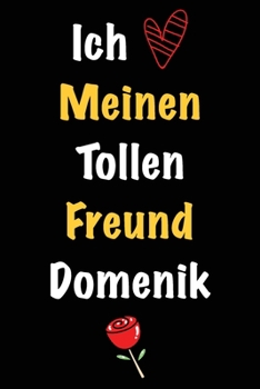 Ich Liebe Meinen Tollen Freund Domenik: Geschenk an Boyfriend Namens Domenik von seiner Freundin | Geburtstagsgeschenk, Weihnachtsgeschenk oder ... in das linierte Notizbuch zu (German Edition)