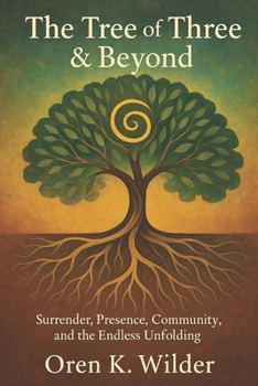 The Tree of Three & Beyond: Surrender, Presence, Community, and the Endless Unfolding