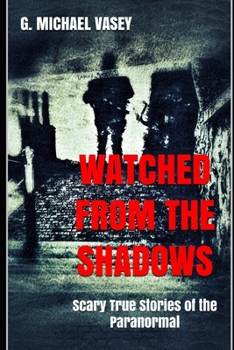 Paperback Watched from the Shadows: Scary True Stories of the Paranormal Book