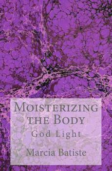 Paperback Moisterizing the Body: God Light Book