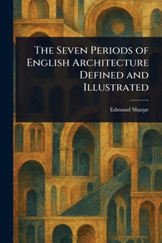 Paperback The Seven Periods of English Architecture Defined and Illustrated Book