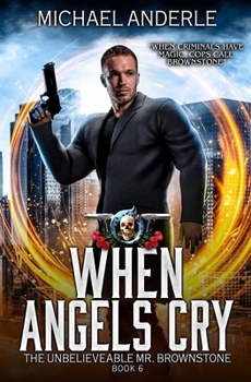 Paperback When Angels Cry: The Unbelievable Mr. Brownstone Book 6 Book