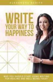 Paperback Write Your Way To Happiness: Why you should start writing for your well-being today Book