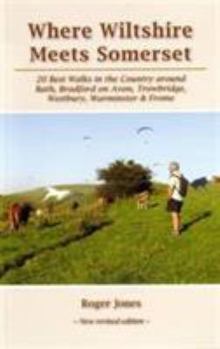 Paperback Where Wiltshire Meets Somerset: 20 Best Walks in the Country Around Bath, Bradford on Avon, Westbury, Warminster and Frome Book