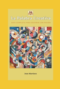 "La Palabra Creativa: Guía Completa para Escribir con Pasión" (Spanish Edition)