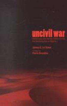 Hardcover Uncivil War: Intellectuals and Identity Politics During the Decolonization of Algeria Book