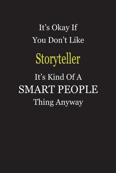 It's Okay If You Don't Like Storyteller It's Kind Of A Smart People Thing Anyway: Blank Lined Notebook Journal Gift Idea