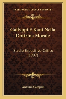 Paperback Gallvppi E Kant Nella Dottrina Morale: Stvdio Espositivo-Critico (1907) [Italian] Book