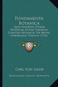 Fundamenta Botanica: Quae Majorum Operum Prodromi Instar Theoriam Scientiae Botanices Per Breves Aphorismos Tradunt (1736)