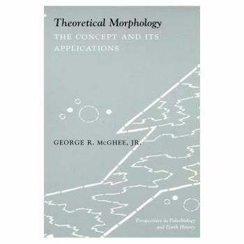 Theoretical Morphology: The Concept and Its Applications (The Critical Moments and Perspectives in Earth History and Paleobiology) - Book  of the Critical Moments and Perspectives in Earth History and Paleobiology