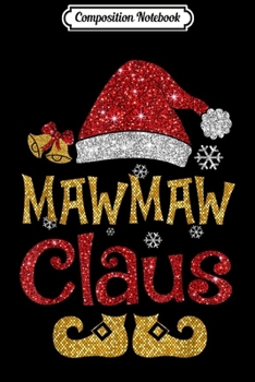 Composition Notebook: Merry Santa Mawmaw Claus Christmas Family Gifts  Journal/Notebook Blank Lined Ruled 6x9 100 Pages