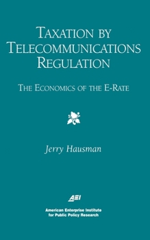 Paperback Taxation by Telecommunications Regulation:: The Economics of the E-Rate Book