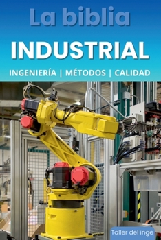 La biblia Industrial - Ingeniería, Métodos y Calidad (Spanish Edition)