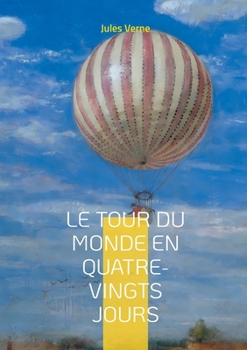 Le Tour du monde en quatre-vingts jours: Une aventure épique à travers le globe avec Phileas Fogg - défis, découvertes et suspense. (French Edition)