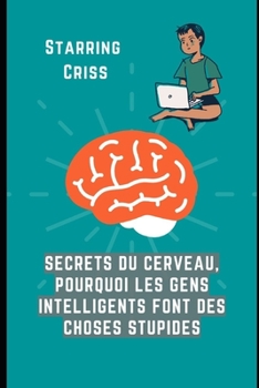 Paperback Secrets du cerveau, pourquoi les gens intelligents font des choses stupides [French] Book