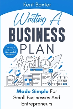 Paperback Writing a Business Plan Made Simple for Small Businesses and Entrepreneurs: Creating a Template to a Successful Business Book
