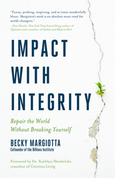 Hardcover Impact with Integrity: Repair the World Without Breaking Yourself Book