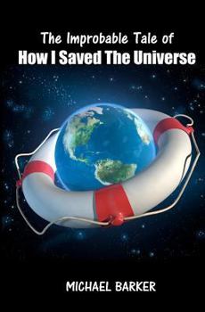 Paperback The Improbable Tale of How I Saved The Universe Book